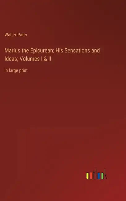Marius the Epicurean; His Sensations and Ideas; Volumes I & II: in large print - Hardcover