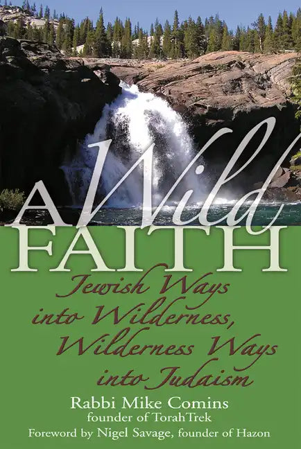 A Wild Faith: Jewish Ways Into Wilderness, Wilderness Ways Into Judaism - Paperback
