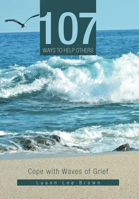 107 Ways to Help Others: Cope with Waves of Grief - Hardcover