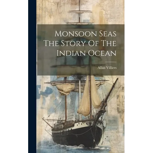 Monsoon Seas The Story Of The Indian Ocean - Hardcover