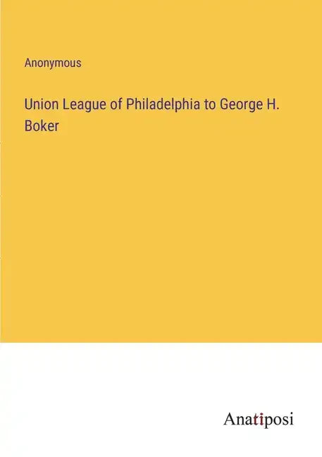Union League of Philadelphia to George H. Boker - Paperback