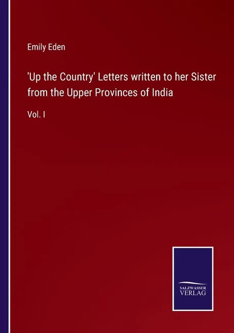 'Up the Country' Letters written to her Sister from the Upper Provinces of India: Vol. I - Paperback