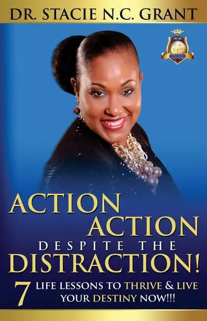 Action Action Despite the Distraction: 7 Life Lessons to Thrive & Live Your Destiny Now!!! - Paperback