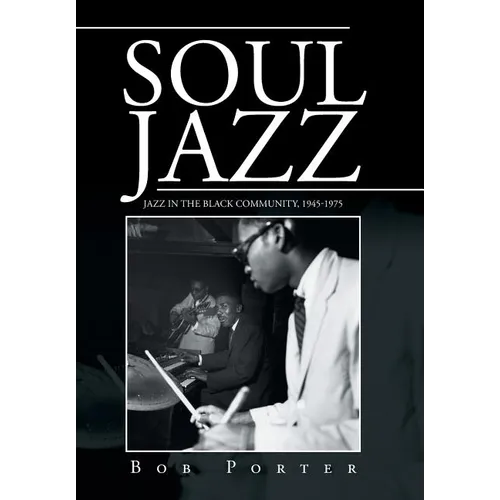 Soul Jazz: Jazz in the Black Community, 1945-1975 - Hardcover