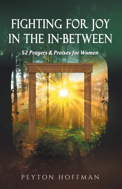 Fighting for Joy in the In-Between: 52 Prayers and Praises for Women - Paperback