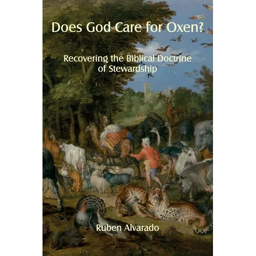 Does God Care for Oxen?: Recovering the Biblical Doctrine of Stewardship - Paperback