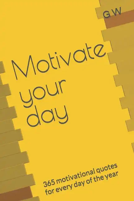 Motivate your day: 365 motivational quotes for every day of the year - Paperback