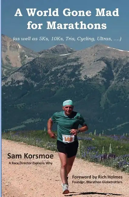 A World Gone Mad for Marathons: (as well as 5Ks, 10Ks, Ultras, trails, tris, cycling.....) - Paperback