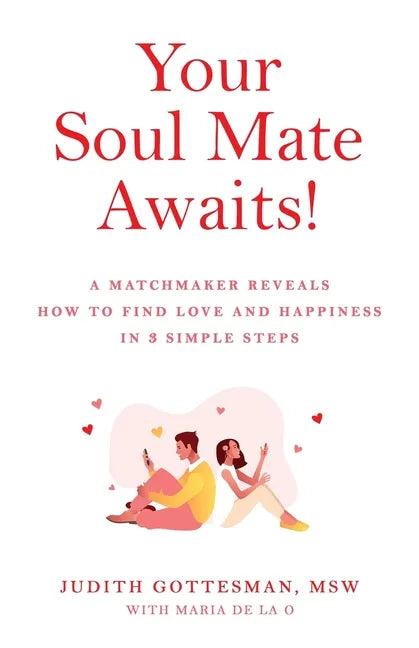 Your Soul Mate Awaits!: A Matchmaker Reveals How to Find Love and Happiness in 3 Simple Steps - Paperback