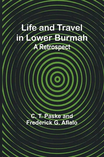 Life and Travel in Lower Burmah: A Retrospect - Paperback