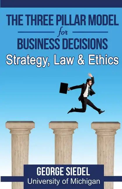 The Three Pillar Model for Business Decisions: Strategy, Law and Ethics - Paperback