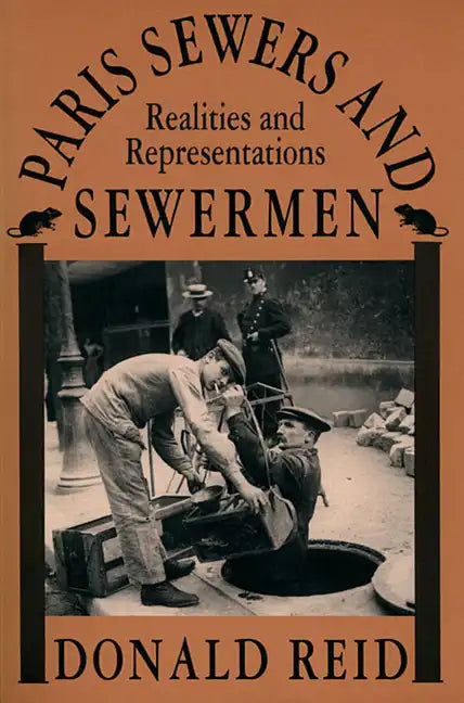 Paris Sewers and Sewermen: Realities and Representations - Paperback