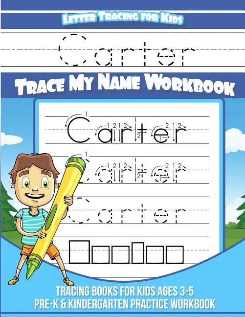 Letter Tracing for Kids Carter Trace my Name Workbook: Tracing Books for Kids ages 3 - 5 Pre-K & Kindergarten Practice Workbook - Paperback