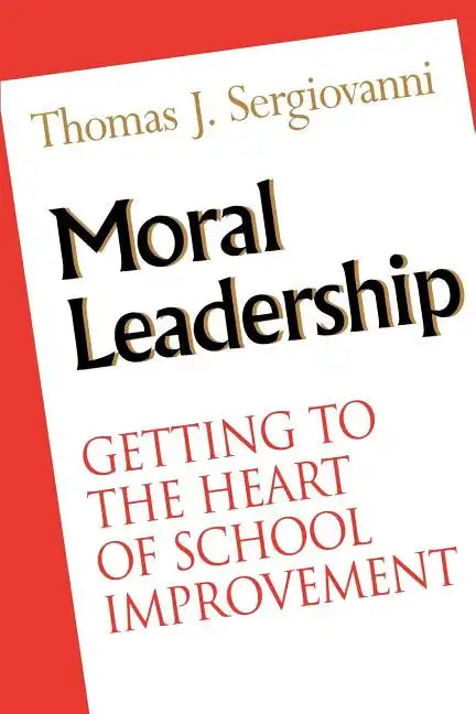 Moral Leadership: Getting to the Heart of School Improvement - Paperback