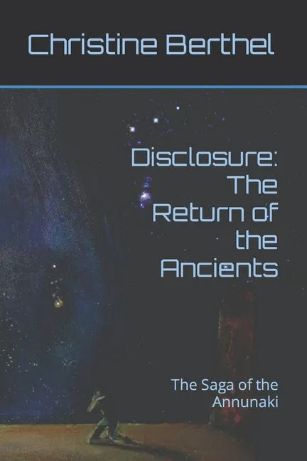 Disclosure: The Return of the Ancients: The Saga of the Annunaki - Paperback