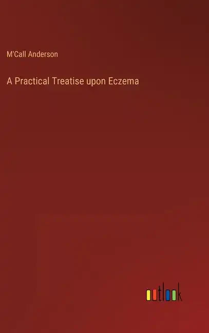 A Practical Treatise upon Eczema - Hardcover