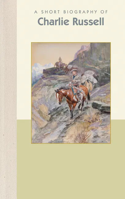 A Short Biography of Charles M. Russell - Hardcover