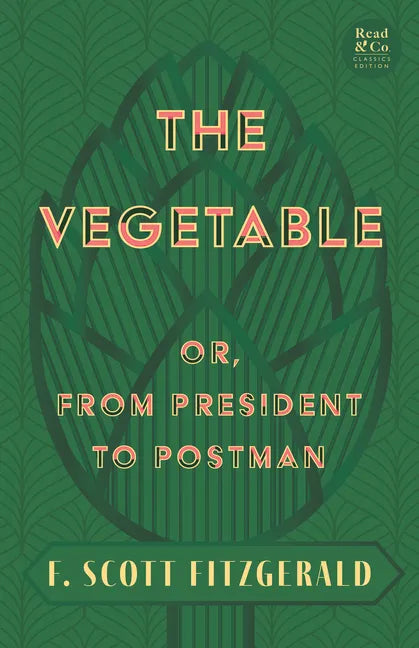 The Vegetable; Or, from President to Postman (Read & Co. Classics Edition);With the Introductory Essay 'The Jazz Age Literature of the Lost Generation - Paperback