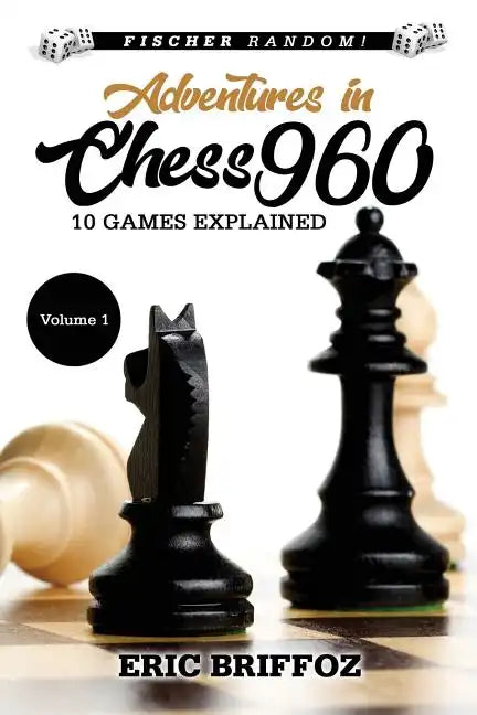 Adventures in Chess960: Fischer Random Chess - Volume 1 - Paperback