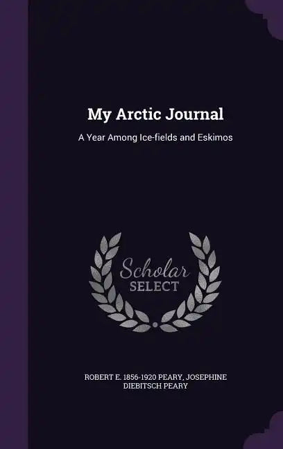 My Arctic Journal: A Year Among Ice-fields and Eskimos - Hardcover