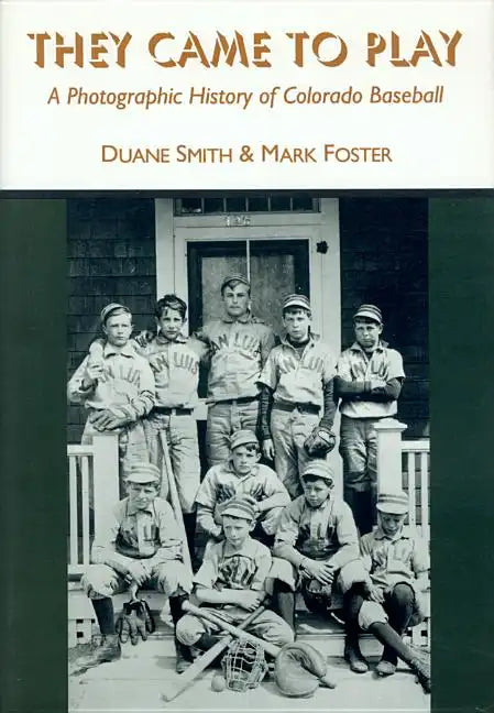 They Came to Play: A Photographic History of Colorado Baseball - Paperback