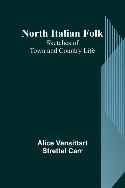 North Italian Folk: Sketches of Town and Country Life - Paperback