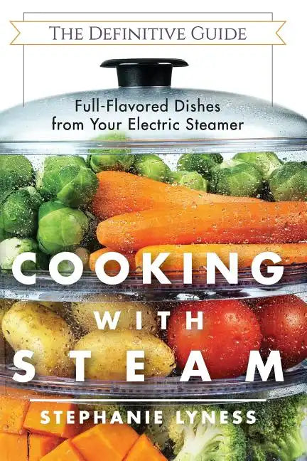 Cooking With Steam: Spectacular Full-Flavored Low-Fat Dishes from Your Electric Steamer - Paperback