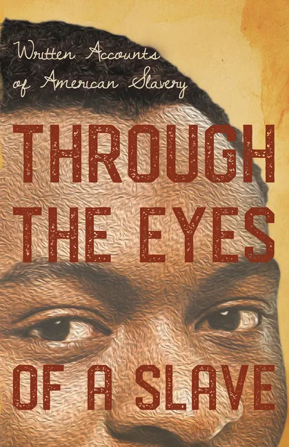Through the Eyes of a Slave - Written Accounts of American Slavery - Paperback