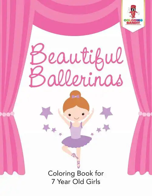 Beautiful Ballerinas: Coloring Book for 7 Year Old Girls - Paperback