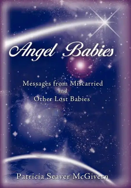 Angel Babies: Messages from Miscarried and Other Lost Babies - Hardcover