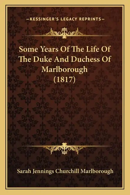Some Years Of The Life Of The Duke And Duchess Of Marlborough (1817) - Paperback