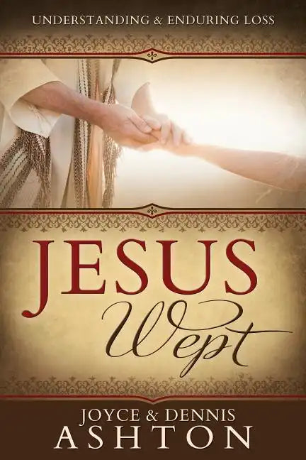 Jesus Wept: Understanding and Enduring Loss - Paperback