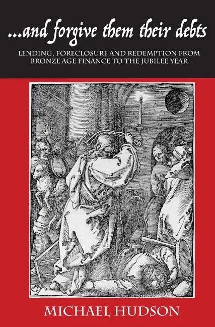 ...and Forgive Them Their Debts: Lending, Foreclosure and Redemption from Bronze Age Finance to the Jubilee Year - Hardcover