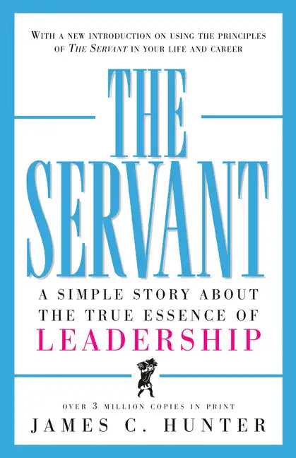 The Servant: A Simple Story about the True Essence of Leadership - Hardcover
