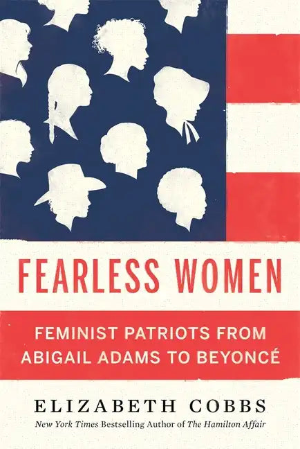 Fearless Women: Feminist Patriots from Abigail Adams to Beyoncé - Hardcover