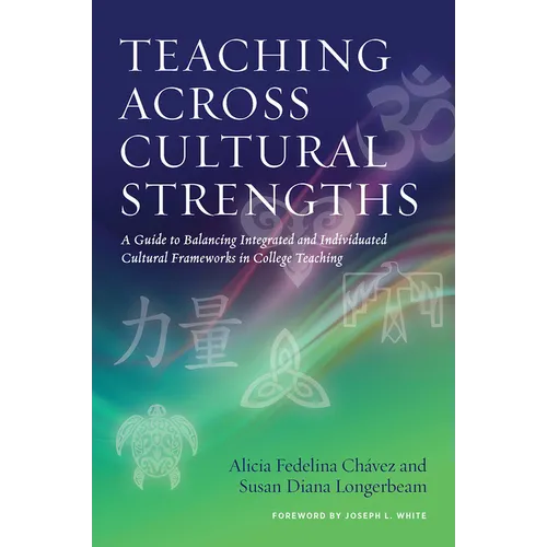 Teaching Across Cultural Strengths: A Guide to Balancing Integrated and Individuated Cultural Frameworks in College Teaching - Paperback