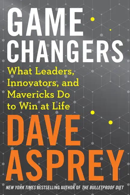 Game Changers: What Leaders, Innovators, and Mavericks Do to Win at Life - Hardcover