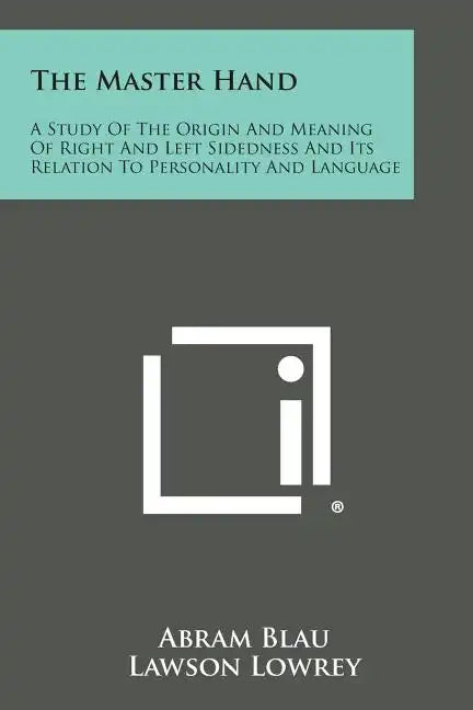 The Master Hand: A Study of the Origin and Meaning of Right and Left Sidedness and Its Relation to Personality and Language - Paperback