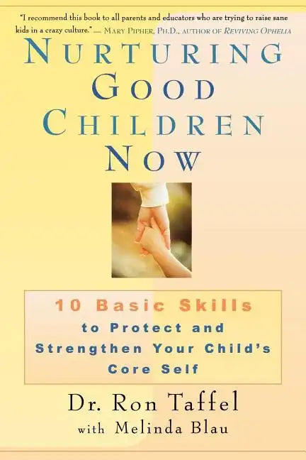 Nurturing Good Children Now: 10 Basic Skills to Protect and Strengthen Your Child's Core Self - Paperback
