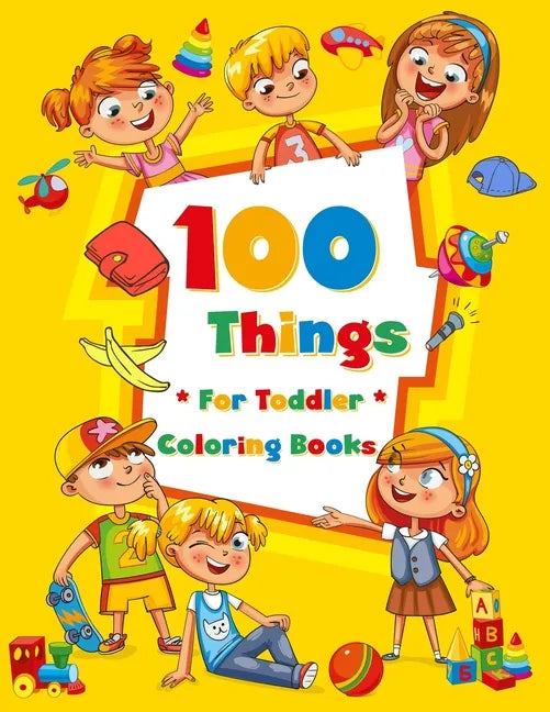 100 Things For Toddler Coloring Book: Easy and Big Coloring Books for Toddlers: Kids Ages 2-4, 4-8, for Boys and Girls (8.5 "x 11" inches 100 pages) - Paperback