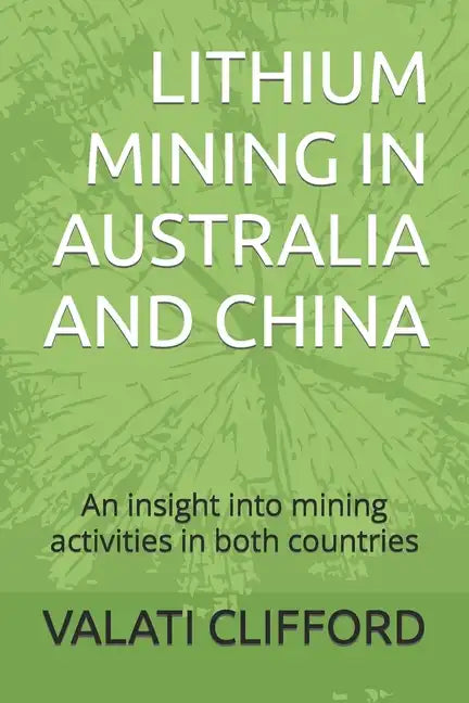 Lithium Mining in Australia and China: An insight into mining activities in both countries - Paperback