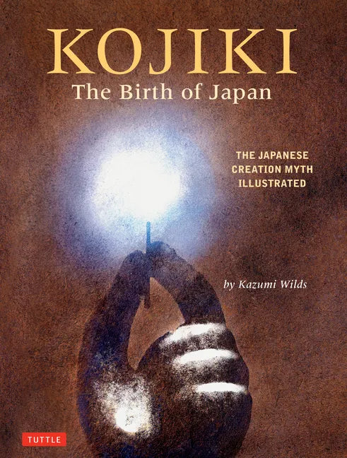Kojiki: The Birth of Japan: The Japanese Creation Myth Illustrated - Hardcover