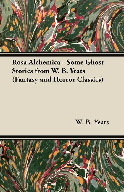 Rosa Alchemica - Some Ghost Stories from W. B. Yeats (Fantasy and Horror Classics) - Paperback
