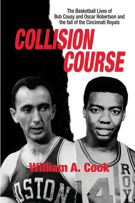 Collision Course: The Basketball Lives of Bob Cousy and Oscar Robertson and The Collapse of the Cincinnati Royals - Paperback