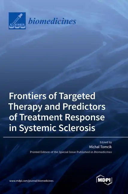 Frontiers of Targeted Therapy and Predictors of Treatment Response in Systemic Sclerosis - Hardcover