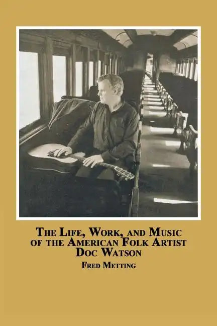 The Life, Work and Music of the American Folk Artist Doc Watson - Paperback