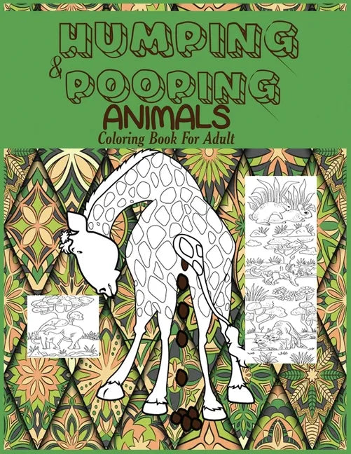 Humping and Pooping Animals: A Coloring Book for Adults with 30 funny and hilarious pages of Animals gone Wild and Pooping for your Relaxation, Str - Paperback
