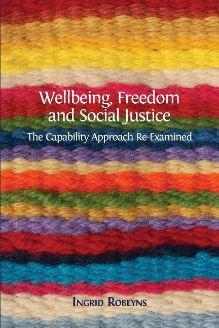 Wellbeing, Freedom and Social Justice: The Capability Approach Re-Examined - Paperback
