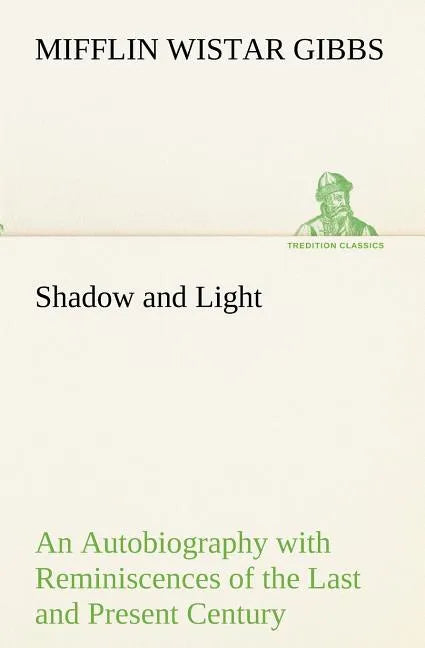 Shadow and Light An Autobiography with Reminiscences of the Last and Present Century - Paperback