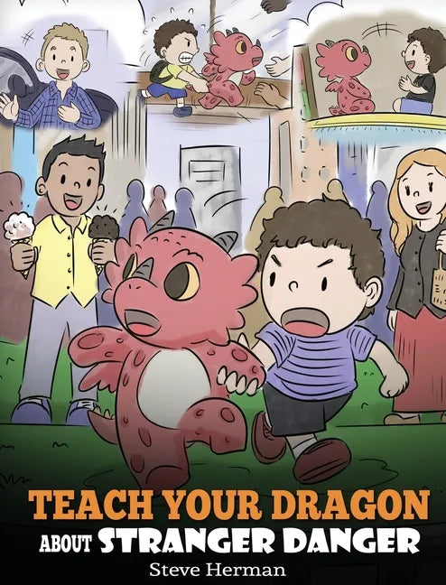 Teach Your Dragon about Stranger Danger: A Cute Children Story To Teach Kids About Strangers and Safety. - Hardcover